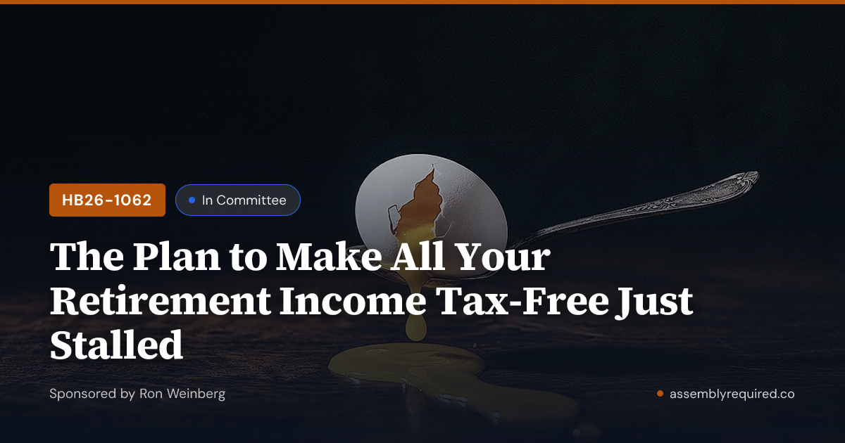HB26-1062: The Plan to Make All Your Retirement Income Tax-Free Just ...